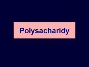 Polysacharidy Sacharidy kter nejsou sladk Polysacharidy jsou makromolekulrn
