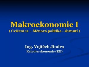 Makroekonomie I Cvien 11 Mnov politika shrnut Ing