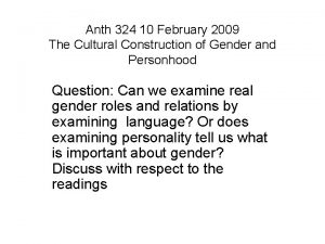 Anth 324 10 February 2009 The Cultural Construction