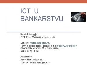 ICT U BANKARSTVU Nositelj kolegija Prof dr sc