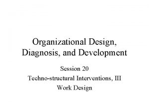 Organizational Design Diagnosis and Development Session 20 Technostructural