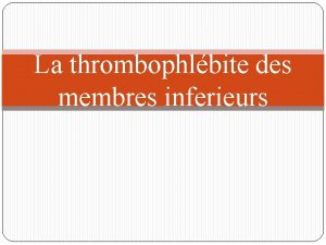 La thrombophlbite des membres inferieurs objectifs A la