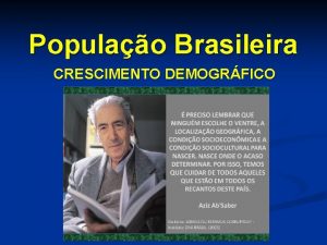 Populao Brasileira CRESCIMENTO DEMOGRFICO Crescimento Demogrfico n Considerase