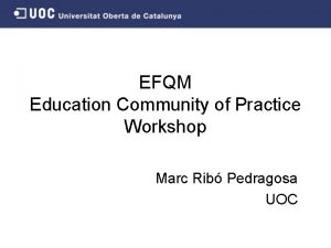 EFQM Education Community of Practice Workshop Marc Rib