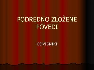 PODREDNO ZLOENE POVEDI ODVISNIKI RAZDELITEV ODVISNIKOV OSEBKOV PREDMETNI