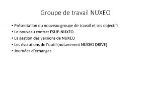 Groupe de travail NUXEO Prsentation du nouveau groupe