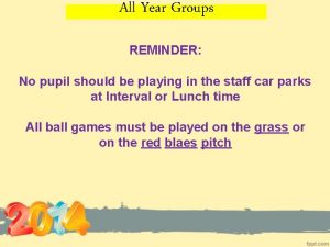 All Year Groups REMINDER No pupil should be