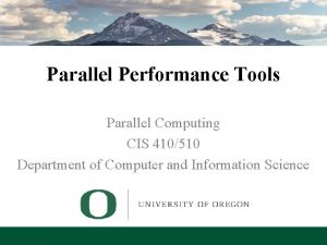 Parallel Performance Tools Parallel Computing CIS 410510 Department