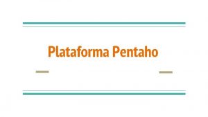 Plataforma Pentaho Introduo Ferramentas para melhor uso dos