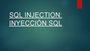 SQL INJECTION INYECCIN SQL SQL Injection SQL Injection