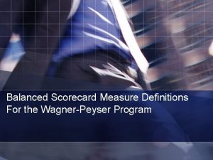 Balanced Scorecard Measure Definitions For the WagnerPeyser Program