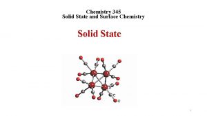 Chemistry 345 Solid State and Surface Chemistry Solid