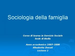 Sociologia della famiglia Corso di laurea in Servizio