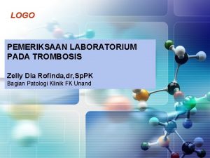 LOGO PEMERIKSAAN LABORATORIUM PADA TROMBOSIS Zelly Dia Rofinda