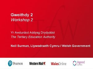 Gweithdy 2 Workshop 2 Yr Awdurdod Addysg Drydyddol