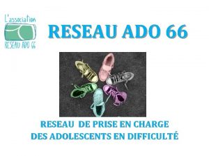 RESEAU ADO 66 RESEAU DE PRISE EN CHARGE