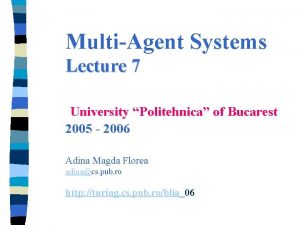 MultiAgent Systems Lecture 7 University Politehnica of Bucarest