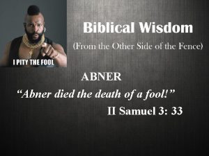 ABNER Abner died the death of a fool