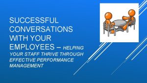 SUCCESSFUL CONVERSATIONS WITH YOUR EMPLOYEES HELPING YOUR STAFF