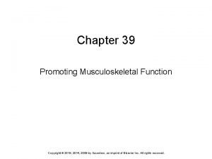 Chapter 39 Promoting Musculoskeletal Function Copyright 2018 2014