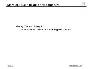 More ALUs and floating point numbers Today The