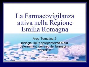 La Farmacovigilanza attiva nella Regione Emilia Romagna Area