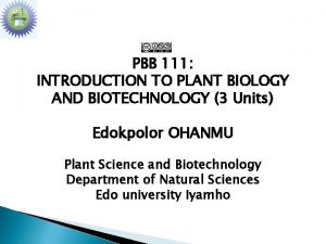 PBB 111 INTRODUCTION TO PLANT BIOLOGY AND BIOTECHNOLOGY