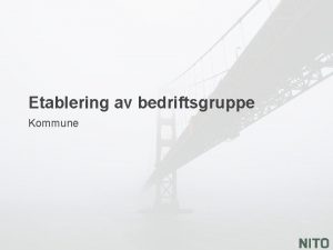 Etablering av bedriftsgruppe Kommune Hvorfor etablere bedriftsgruppe Felles