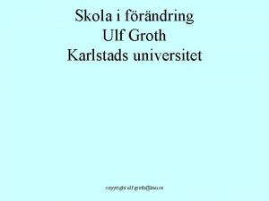 Skola i frndring Ulf Groth Karlstads universitet copyright