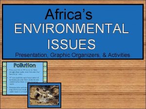 Africas ENVIRONMENTAL ISSUES Presentation Graphic Organizers Activities STANDARDS