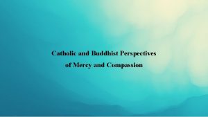 Catholic and Buddhist Perspectives of Mercy and Compassion