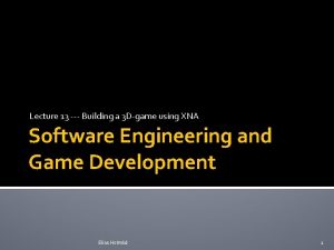 Lecture 13 Building a 3 Dgame using XNA