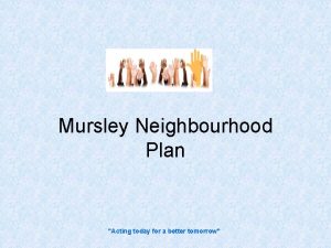 Mursley Neighbourhood Plan Acting today for a better