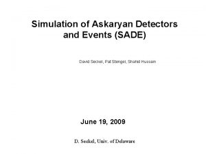 Simulation of Askaryan Detectors and Events SADE David