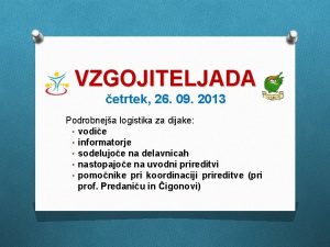 VZGOJITELJADA etrtek 26 09 2013 Podrobneja logistika za