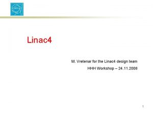 Linac 4 M Vretenar for the Linac 4