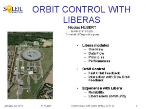 ORBIT CONTROL WITH LIBERAS Nicolas HUBERT Synchrotron SOLEIL