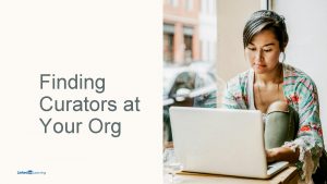 Finding Curators at Your Org Questions to Ask