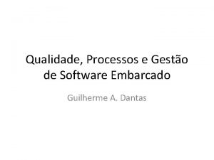 Qualidade Processos e Gesto de Software Embarcado Guilherme