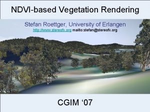 NDVIbased Vegetation Rendering Stefan Roettger University of Erlangen