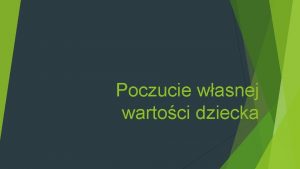 Poczucie wasnej wartoci dziecka POCZUCIE WASNEJ WARTOCI CO