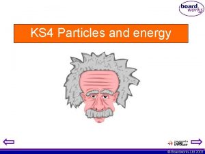 KS 4 Particles and energy Boardworks Ltd 2003