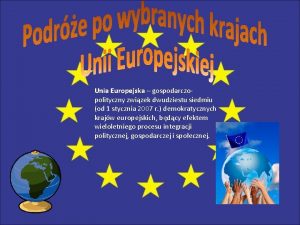 Unia Europejska gospodarczopolityczny zwizek dwudziestu siedmiu od 1