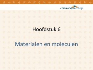 Hoofdstuk 6 Materialen en moleculen e l a