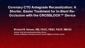 Coronary CTO Antegrade Recanalization A Shorter Easier Treatment