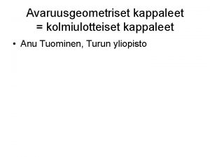 Avaruusgeometriset kappaleet kolmiulotteiset kappaleet Anu Tuominen Turun yliopisto