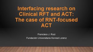 Interfacing research on Clinical RFT and ACT The