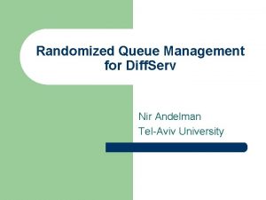 Randomized Queue Management for Diff Serv Nir Andelman