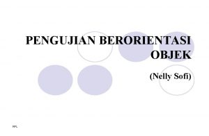 PENGUJIAN BERORIENTASI OBJEK Nelly Sofi RPL Object Oriented