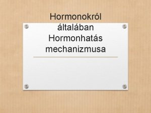 Hormonokrl ltalban Hormonhats mechanizmusa Hormonok az endokrin rendszer